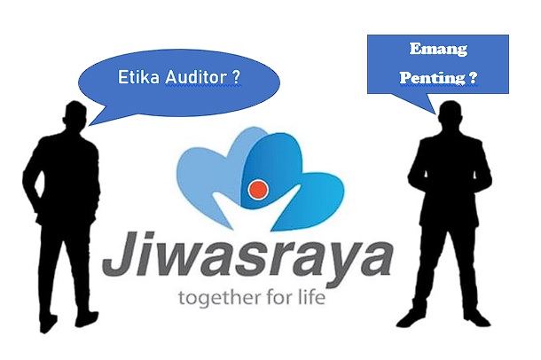 Pembelajaran dari Etika Auditor Jiwasraya Terkait Kegagalan Mengungkapkan Kondisi Perusahaan yang Sebenarnya