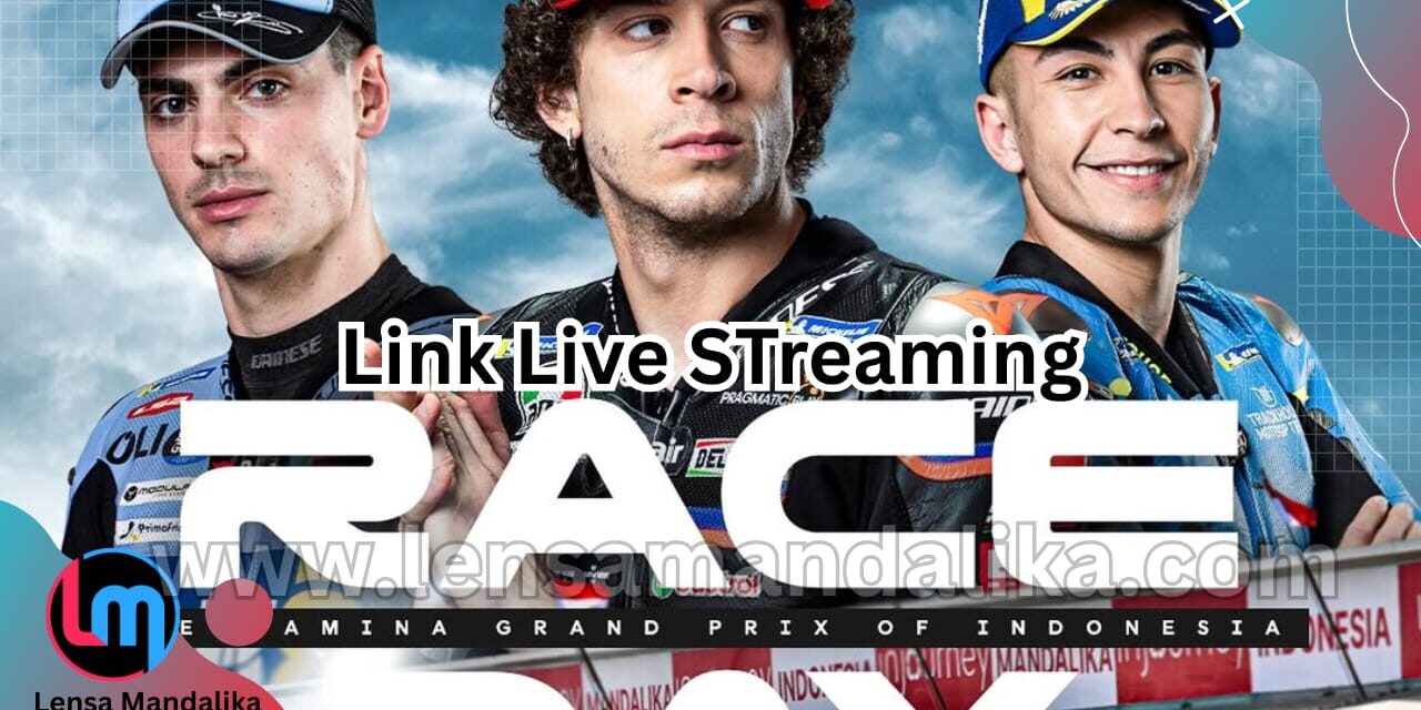 Jangan Lewatkan Race Day MotoGP Mandalika! Tonton Live Streaming Disini, Gratis